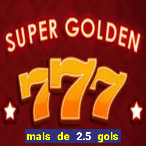 mais de 2.5 gols o que significa